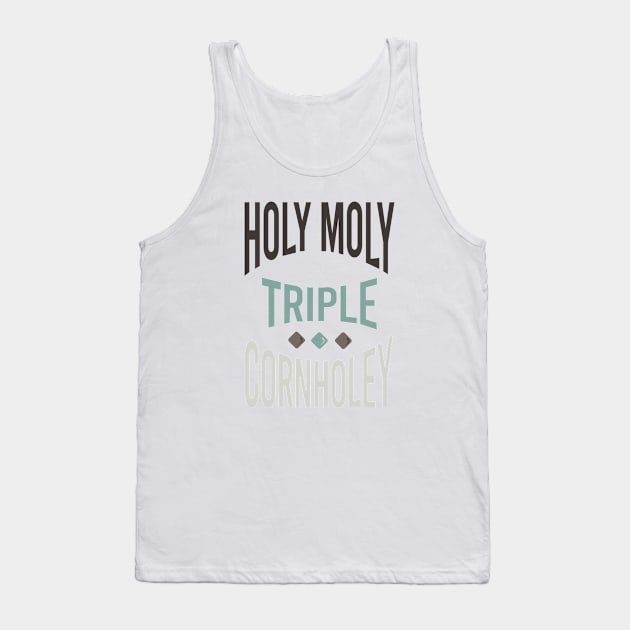 Cornhole Saying Holy Moly Triple Cornholey Tank Top by whyitsme